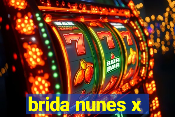 brida nunes x